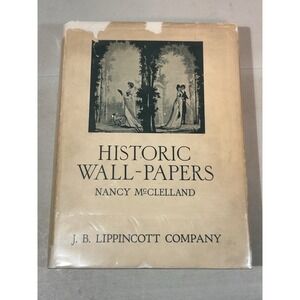 1924 Historic Wall-Papers by Nancy McClelland First Edition J.B. Lippincott‎ Co